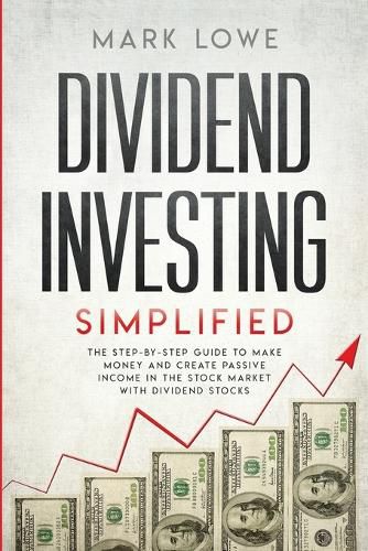 Cover image for Dividend Investing: Simplified - The Step-by-Step Guide to Make Money and Create Passive Income in the Stock Market with Dividend Stocks (Stock Market Investing for Beginners)