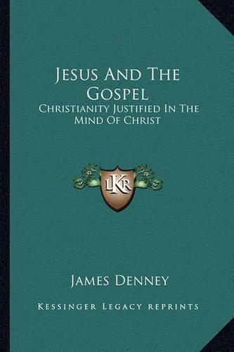 Cover image for Jesus and the Gospel: Christianity Justified in the Mind of Christ