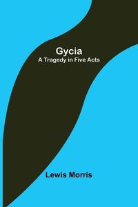 Cover image for Gycia: A Tragedy in Five Acts