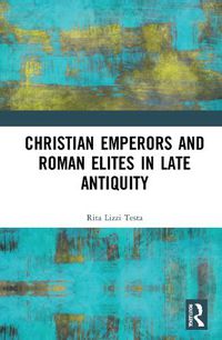 Cover image for Christian Emperors and Roman Elites in Late Antiquity