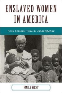 Cover image for Enslaved Women in America: From Colonial Times to Emancipation