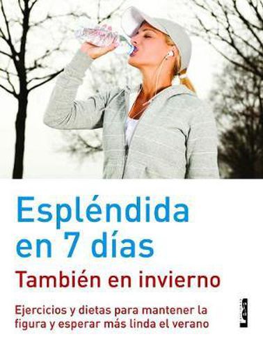 Esplendida En 7 Dias - Tambien En Invierno: Ejercicios Y Dietas Para Mantener La Figura Y Esperar Mas Linda El Verano