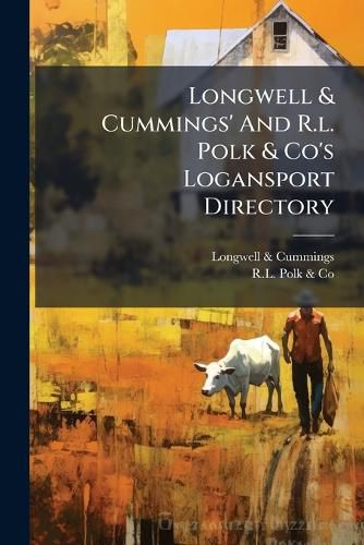 Cover image for Longwell & Cummings' And R.l. Polk & Co's Logansport Directory