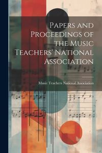 Cover image for Papers and Proceedings of the Music Teachers' National Association