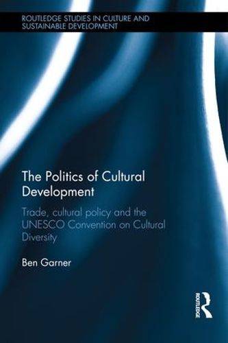 Cover image for The Politics of Cultural Development: Trade, cultural policy and the UNESCO Convention on Cultural Diversity