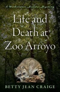 Cover image for Life and Death at Zoo Arroyo: A Witherston Murder Mystery