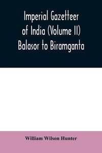 Cover image for Imperial gazetteer of India (Volume II) Balasor to Biramganta