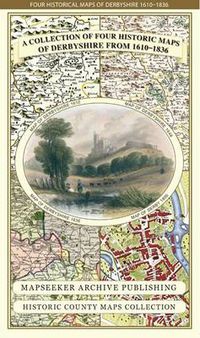 Cover image for Collection of Four Historic Maps of Derbyshire from 1610-1836