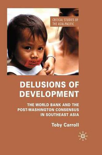 Cover image for Delusions of Development: The World Bank and the Post-Washington Consensus in Southeast Asia