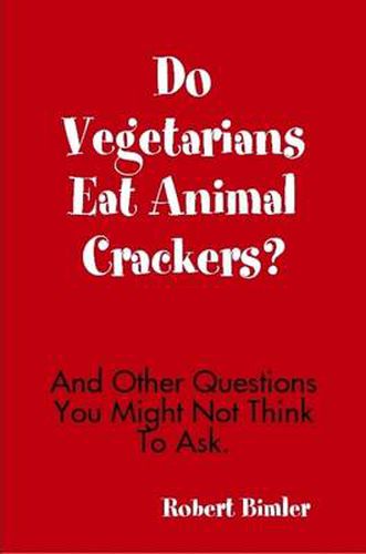 Cover image for Do Vegetarians Eat Animal Crackers? And Other Questions You Might Not Think To Ask.