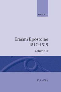 Cover image for Opus Epistolarum Des. Erasmi Roterodami: Volume III: 1517-1519