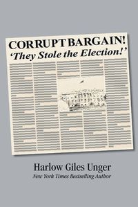 Cover image for Corrupt Bargain! They Stole the Election!