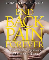 Cover image for End Back Pain Forever: A Groundbreaking Approach to Eliminate Your Suffering