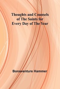 Cover image for Thoughts and Counsels of the Saints for Every Day of the Year