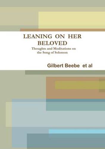 Cover image for Leaning on Her Beloved Thoughts and Meditations on the Song of Solomon