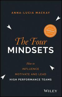 Cover image for The Four Mindsets: How to Influence, Motivate and Lead High Performance Teams