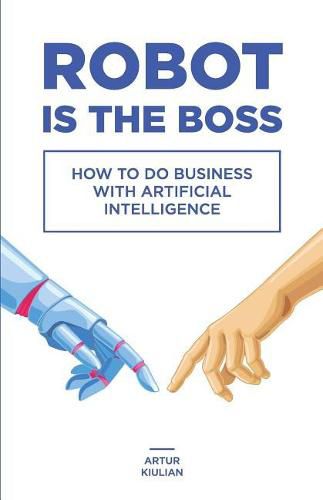 Cover image for Robot is the Boss: How to do Business with Artificial Intelligence