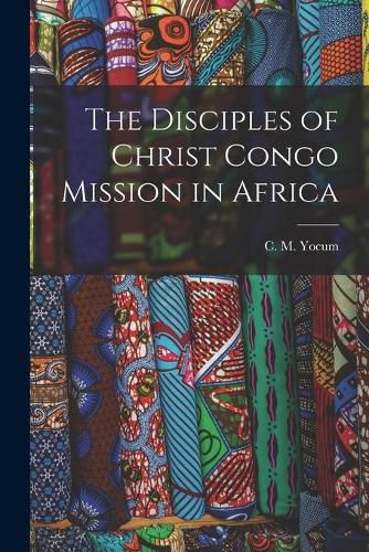 Cover image for The Disciples of Christ Congo Mission in Africa