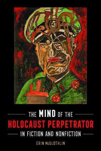 Cover image for The Mind of the Holocaust Perpetrator in Fiction and Nonfiction