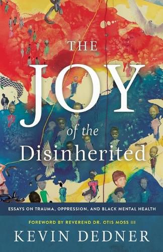 Cover image for The Joy of the Disinherited: Essays on Trauma, Oppression, and Black Mental Health