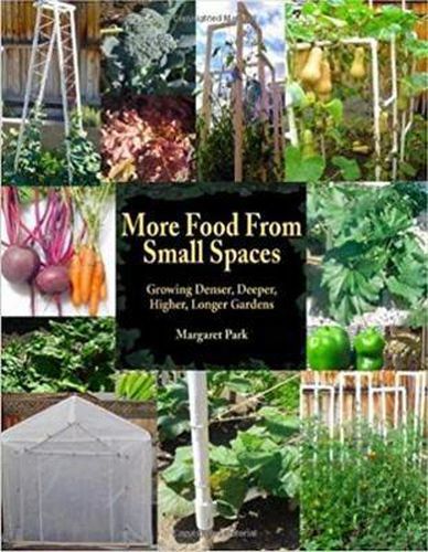 Cover image for More Food From Small Spaces: Growing Denser, Deeper, Higher, Longer Vegetable Gardens