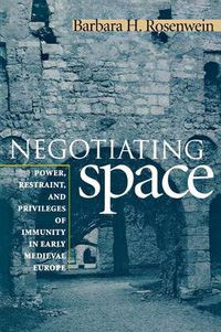 Cover image for Negotiating Space: Power, Restraint, and Privileges of Immunity in Early Medieval Europe