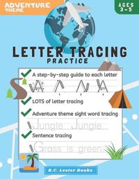 Cover image for Adventure Theme Letter Tracing Practice: Handwriting Practice On Letters And Sight Words: Geography Theme Workbook for kindergarten, preschoolers and kids age 3-5.