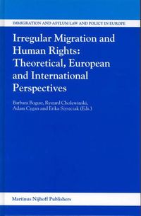 Cover image for Irregular Migration and Human Rights: Theoretical, European and International Perspectives