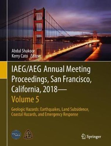 Cover image for IAEG/AEG Annual Meeting Proceedings, San Francisco, California, 2018 - Volume 5: Geologic Hazards: Earthquakes, Land Subsidence, Coastal Hazards, and Emergency Response