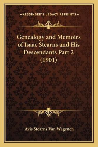 Genealogy and Memoirs of Isaac Stearns and His Descendants Part 2 (1901)