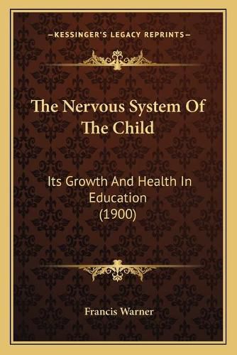 The Nervous System of the Child: Its Growth and Health in Education (1900)