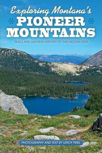 Cover image for Exploring Montana's Pioneer Mountains: Trails and Natural History of This Hidden Gem