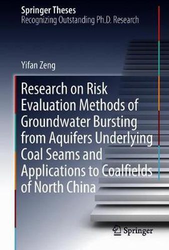 Cover image for Research on Risk Evaluation Methods of Groundwater Bursting from Aquifers Underlying Coal Seams and Applications to Coalfields of North China