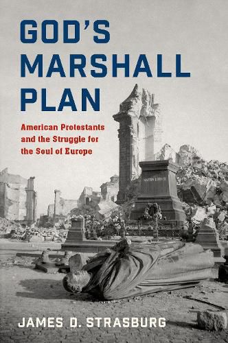 God's Marshall Plan: American Protestants and the Struggle for the Soul of Europe