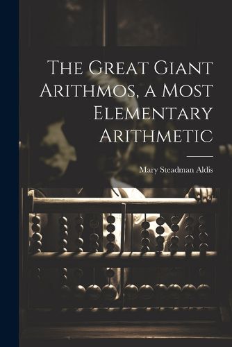 Cover image for The Great Giant Arithmos, a Most Elementary Arithmetic