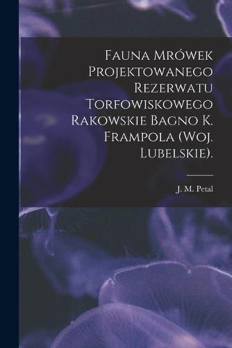 Cover image for Fauna Mrowek Projektowanego Rezerwatu Torfowiskowego Rakowskie Bagno K. Frampola (woj. Lubelskie).