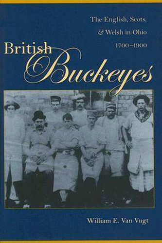 Cover image for British Buckeyes: The English, Scots, and Welsh in Ohio, 1700-1900