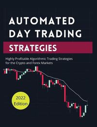 Cover image for Automated Day Trading Strategies: Highly Profitable Algorithmic Trading Strategies for the Crypto and Forex Markets.