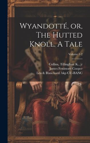 Cover image for Wyandotte, or, The Hutted Knoll. A Tale; Volume 1-2