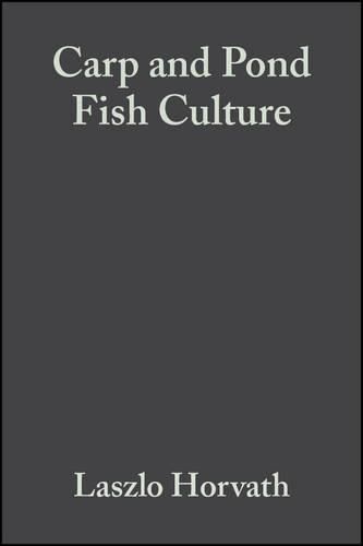 Carp and Pond Fish Culture: Including Chinese Herbivorous Species, Pike, Tench, Zander, Wels Catfish, Goldfish, African Catfish and Sterlet