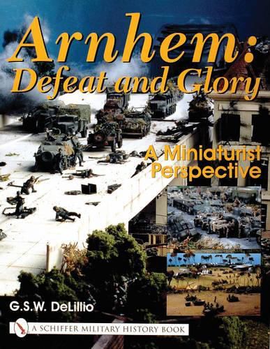 Cover image for Arnhem: Defeat and Glory - A Miniaturist Perspective