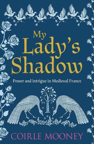 Cover image for My Lady's Shadow: Power and intrigue in Medieval France