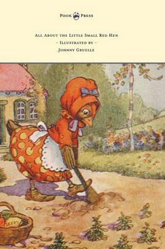 Cover image for All About the Little Small Red Hen - Illustrated by Johnny Gruelle