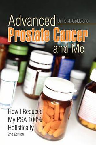 Cover image for Advanced Prostate Cancer and Me: How I Reduced My PSA 100% Holistically