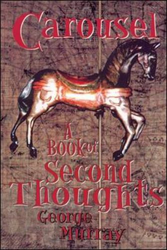 Carousel: A Book of Second Thoughts