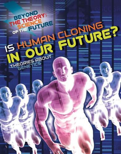 Cover image for Is Human Cloning in Our Future? Theories about Genetics
