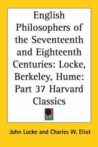 Cover image for English Philosophers of the Seventeenth and Eighteenth Centuries: Locke, Berkeley, Hume: Vol. 37 Harvard Classics (1910)