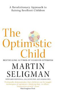 Cover image for The Optimistic Child: A Revolutionary Approach to Raising Resilient Children