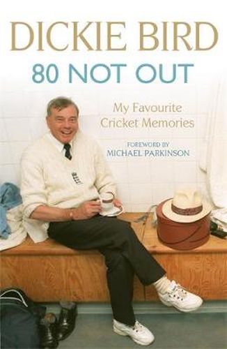 Cover image for 80 Not Out:  My Favourite Cricket Memories: A Life in Cricket