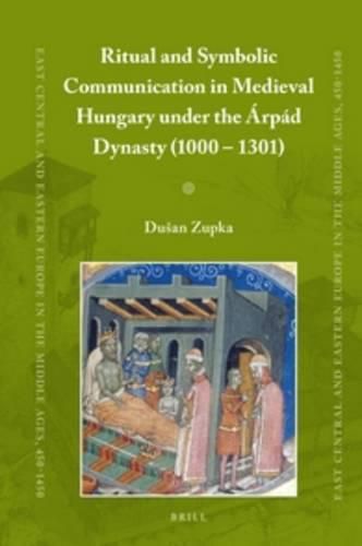 Cover image for Ritual and Symbolic Communication in Medieval Hungary under the Arpad Dynasty (1000 - 1301)